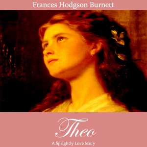 Theo - Frances Hodgson Burnett Audiobooks - Free Audio Books | Knigi-Audio.com/en/