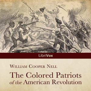 The Colored Patriots of the American Revolution - William Cooper Nell Audiobooks - Free Audio Books | Knigi-Audio.com/en/