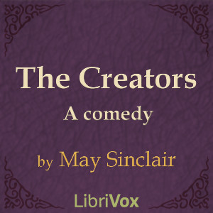 The Creators:  A Comedy - May Sinclair Audiobooks - Free Audio Books | Knigi-Audio.com/en/