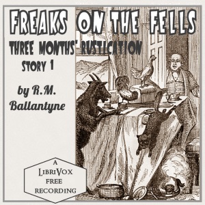 Freaks on the Fells: Three Months' Rustication, Story 1 - R. M. Ballantyne Audiobooks - Free Audio Books | Knigi-Audio.com/en/