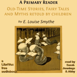 A Primary Reader: Old-time Stories, Fairy Tales and Myths Retold by Children - E. Louise SMYTHE Audiobooks - Free Audio Books | Knigi-Audio.com/en/