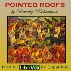 Pointed Roofs - Pilgrimage Vol. 1 (version 2) - Dorothy Richardson Audiobooks - Free Audio Books | Knigi-Audio.com/en/