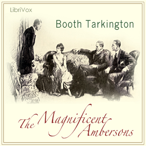 The Magnificent Ambersons (Growth Trilogy Vol 2) Version 2 - Booth Tarkington Audiobooks - Free Audio Books | Knigi-Audio.com/en/