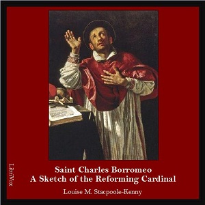 Saint Charles Borromeo: A Sketch of the Reforming Cardinal - Louise M. STACPOOLE-KENNY Audiobooks - Free Audio Books | Knigi-Audio.com/en/