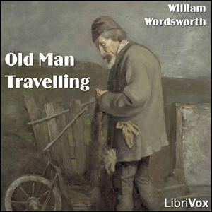 Old Man Travelling; Animal Tranquillity and Decay - William Wordsworth Audiobooks - Free Audio Books | Knigi-Audio.com/en/