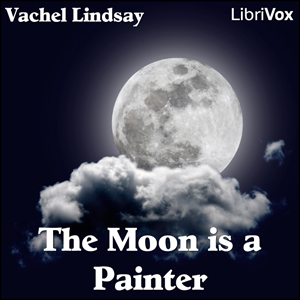 The Moon is a Painter - Vachel Lindsay Audiobooks - Free Audio Books | Knigi-Audio.com/en/