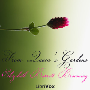 From Queen's Gardens - Elizabeth Barrett Browning Audiobooks - Free Audio Books | Knigi-Audio.com/en/