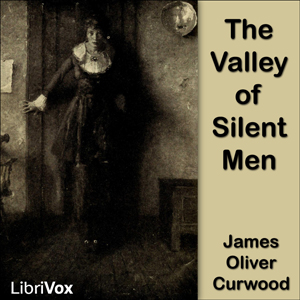 The Valley of Silent Men - James Oliver Curwood Audiobooks - Free Audio Books | Knigi-Audio.com/en/