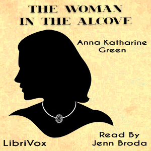 The Woman in the Alcove (Version 2) - Anna Katharine Green Audiobooks - Free Audio Books | Knigi-Audio.com/en/