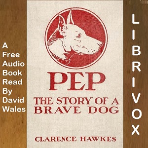 Pep: The Story Of A Brave Dog - Clarence Hawkes Audiobooks - Free Audio Books | Knigi-Audio.com/en/