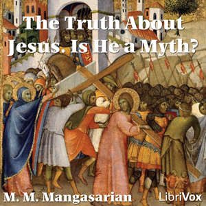 The Truth About Jesus.  Is He a Myth? - M. M. MANGASARIAN Audiobooks - Free Audio Books | Knigi-Audio.com/en/