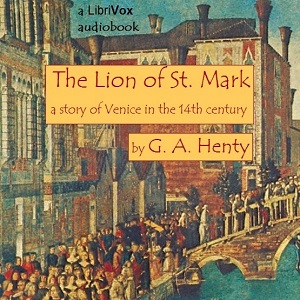 The Lion of Saint Mark: A Story of Venice in the Fourteenth Century - G. A. Henty Audiobooks - Free Audio Books | Knigi-Audio.com/en/