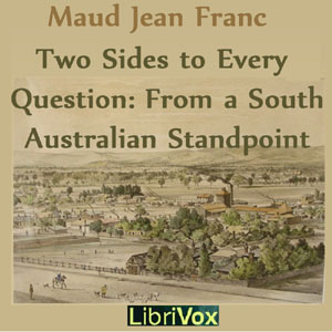 Two Sides To Every Question: From A South Australian Standpoint - Maud Jean FRANC Audiobooks - Free Audio Books | Knigi-Audio.com/en/