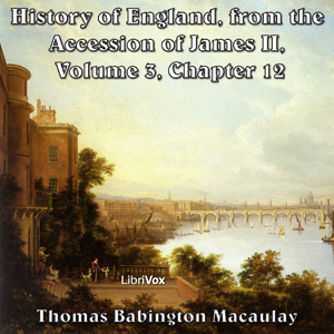 The History of England, from the Accession of James II - (Volume 3, Chapter 12) - Thomas Babington Macaulay Audiobooks - Free Audio Books | Knigi-Audio.com/en/