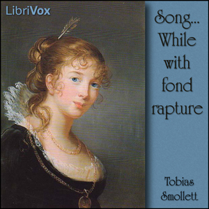 Song..While with fond rapture - Tobias Smollett Audiobooks - Free Audio Books | Knigi-Audio.com/en/