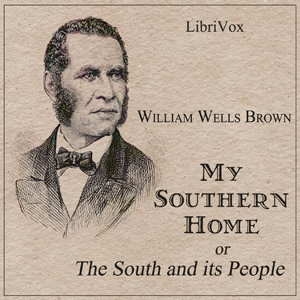 My Southern Home or, The South and Its People - William Wells BROWN Audiobooks - Free Audio Books | Knigi-Audio.com/en/
