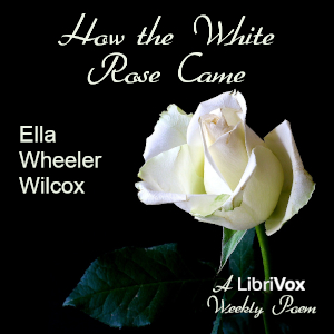 How The White Rose Came - Ella Wheeler Wilcox Audiobooks - Free Audio Books | Knigi-Audio.com/en/