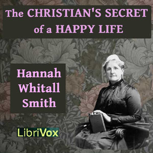 The Christian's Secret of a Happy Life - Hannah Whitall SMITH Audiobooks - Free Audio Books | Knigi-Audio.com/en/