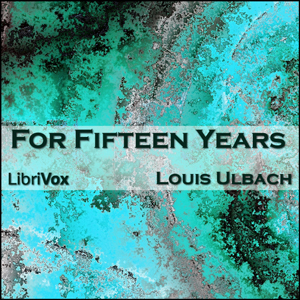 For Fifteen Years - Louis Ulbach Audiobooks - Free Audio Books | Knigi-Audio.com/en/