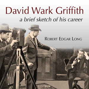 David Wark Griffith: A Brief Sketch of His Career - Robert Edgar LONG Audiobooks - Free Audio Books | Knigi-Audio.com/en/