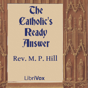 The Catholic's Ready Answer - Rev. M. P. Hill Audiobooks - Free Audio Books | Knigi-Audio.com/en/
