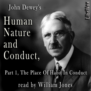 Human Nature And Conduct - Part 1, The Place of Habit in Conduct - John Dewey Audiobooks - Free Audio Books | Knigi-Audio.com/en/