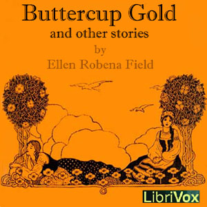 Buttercup Gold And Other Stories - Ellen Robena FIELD Audiobooks - Free Audio Books | Knigi-Audio.com/en/