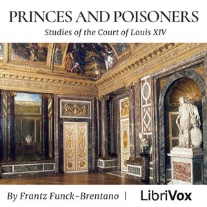 Princes and Poisoners: Studies of the Court of Louis XIV - Frantz FUNCK-BRENTANO Audiobooks - Free Audio Books | Knigi-Audio.com/en/