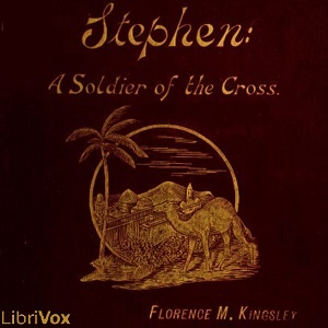 Stephen: A Soldier of the Cross - Florence Morse Kingsley Audiobooks - Free Audio Books | Knigi-Audio.com/en/