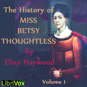 The History of Miss Betsy Thoughtless, Vol. 1 - Eliza Haywood Audiobooks - Free Audio Books | Knigi-Audio.com/en/