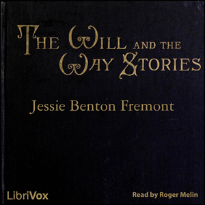 The Will and the Way Stories - Jessie Benton FRÉMONT Audiobooks - Free Audio Books | Knigi-Audio.com/en/