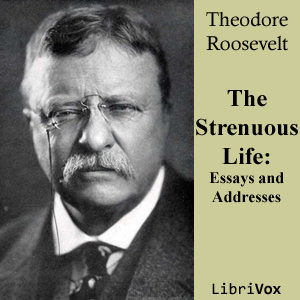 The Strenuous Life: Essays and Addresses of Theodore Roosevelt - Theodore Roosevelt Audiobooks - Free Audio Books | Knigi-Audio.com/en/