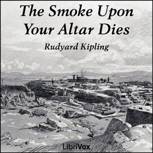 The Smoke Upon Your Altar Dies - Rudyard Kipling Audiobooks - Free Audio Books | Knigi-Audio.com/en/