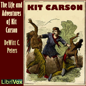 The Life and Adventures of Kit Carson - DeWitt C. PETERS Audiobooks - Free Audio Books | Knigi-Audio.com/en/