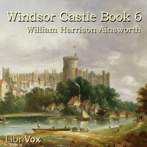 Windsor Castle, Book 6 - William Harrison Ainsworth Audiobooks - Free Audio Books | Knigi-Audio.com/en/