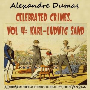 Celebrated Crimes, Vol. 4: Karl-Ludwig Sand (version 2) - Alexandre Dumas Audiobooks - Free Audio Books | Knigi-Audio.com/en/