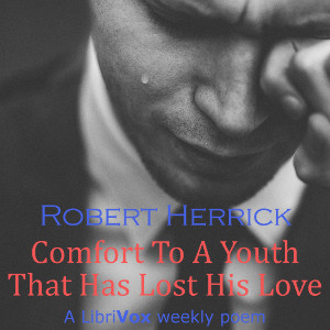 Comfort To A Youth That Has Lost His Love - Robert Herrick Audiobooks - Free Audio Books | Knigi-Audio.com/en/