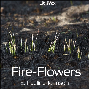 Fire - Flowers - E. Pauline Johnson Audiobooks - Free Audio Books | Knigi-Audio.com/en/