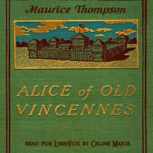 Alice of Old Vincennes - Maurice Thompson Audiobooks - Free Audio Books | Knigi-Audio.com/en/