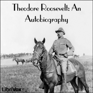 Theodore Roosevelt: an Autobiography - Theodore Roosevelt Audiobooks - Free Audio Books | Knigi-Audio.com/en/