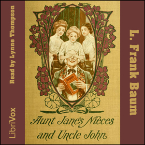 Aunt Jane's Nieces And Uncle John - L. Frank Baum Audiobooks - Free Audio Books | Knigi-Audio.com/en/