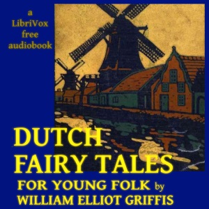 Dutch Fairy Tales for Young Folks - William Elliot Griffis Audiobooks - Free Audio Books | Knigi-Audio.com/en/