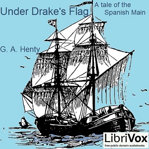 Under Drake's Flag: A Tale Of The Spanish Main - G. A. Henty Audiobooks - Free Audio Books | Knigi-Audio.com/en/