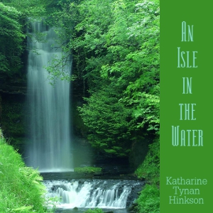 An Isle in the Water - Katharine Tynan HINKSON Audiobooks - Free Audio Books | Knigi-Audio.com/en/