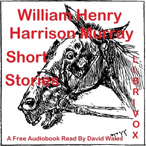 Short Stories Of William Henry Harrison Murray - William Henry Harrison MURRAY Audiobooks - Free Audio Books | Knigi-Audio.com/en/