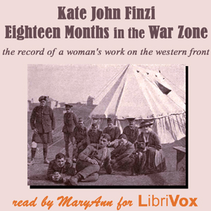 Eighteen Months in the War Zone: A Record of a Woman's Work on the Western Front - Kate John FINZI Audiobooks - Free Audio Books | Knigi-Audio.com/en/