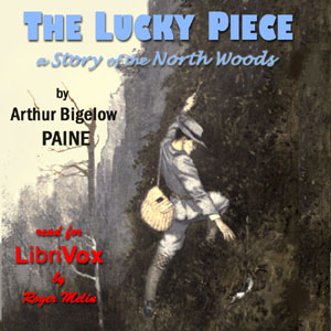 The Lucky Piece: A Story of the North Woods - Albert Bigelow Paine Audiobooks - Free Audio Books | Knigi-Audio.com/en/