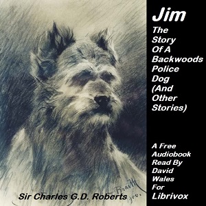 Jim The Story Of A Backwoods Police Dog (And Other Stories) - Sir Charles G. D. ROBERTS Audiobooks - Free Audio Books | Knigi-Audio.com/en/