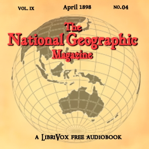 The National Geographic Magazine Vol. 09 - 04. April 1898 - National Geographic Society Audiobooks - Free Audio Books | Knigi-Audio.com/en/