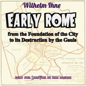 Early Rome, from the Foundation of the City to its Destruction by the Gauls - Wilhelm IHNE Audiobooks - Free Audio Books | Knigi-Audio.com/en/